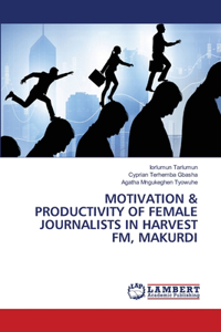 Motivation & Productivity of Female Journalists in Harvest Fm, Makurdi