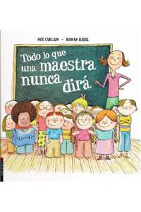Todo Lo Que Una Maestra Nunca Dira