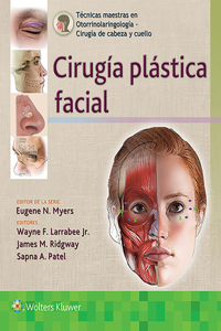 Técnicas Maestras En Otorrinolaringología - Cirugía de Cabeza Y Cuello: Cirugía Plástica Facial