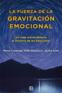 La fuerza de la gravitacion emocional: Un viaje extraordinario al universo de las emociones