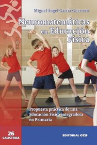 Neuromatematicas en Educacion Fisica: Propuesta practica de una Educacion Fisica integradora en Primaria