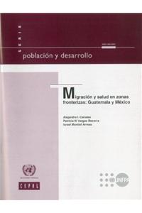 Migracicn y Salud En Zonas Fronterizas: Guatemala y Mxico