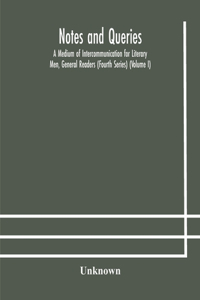 Notes and queries; A Medium of Intercommunication for Literary Men, General Readers (Fourth Series) (Volume I)