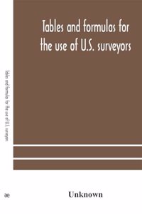 Tables and formulas for the use of U.S. surveyors and engineers on public land surveys, a supplement to the Manual of surveying instructions