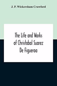 The Life And Works Of Christobal Suarez De Figueroa