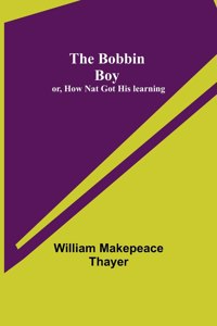 Bobbin Boy; or, How Nat Got His learning