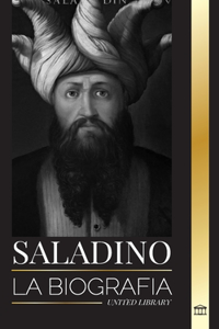 Saladino: La biografía del legendario sultán de Egipto y Siria, su cruzada y triunfo en Jerusalén