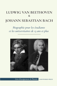 Ludwig van Beethoven et Johann Sebastian Bach - Biographie pour les étudiants et les universitaires de 13 ans et plus