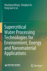 Supercritical Water Processing Technologies for Environment, Energy and Nanomaterial Applications