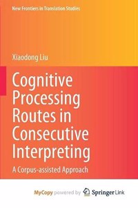Cognitive Processing Routes in Consecutive Interpreting
