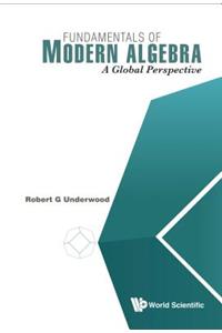 Fundamentals of Modern Algebra: A Global Perspective
