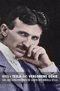 Verlorene Genie: das Außergewöhnliche Leben des Nikola Tesla
