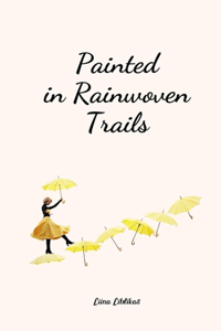 Painted in Rainwoven Trails