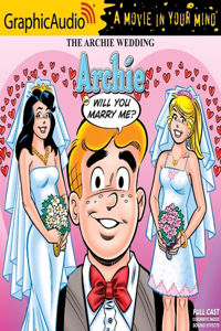 Archie Wedding: Archie, Will You Marry Me? [Dramatized Adaptation]