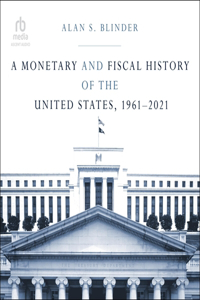 Monetary and Fiscal History of the United States, 1961-2021