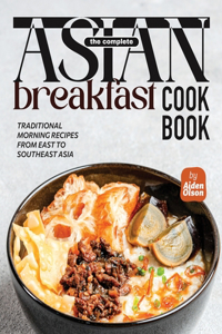 Complete Asian Breakfast Cookbook