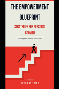 Empowerment Blueprint Strategies for Personal Growth