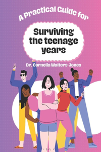 Practical Guide for Surviving the Teenage Years