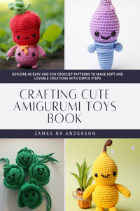 Crafting Cute Amigurumi Toys Book