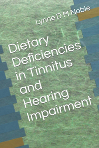 Dietary Deficiencies in Tinnitus and Hearing Impairment