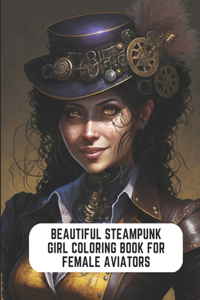 Beautiful Steampunk Girl Coloring Book for Female Aviators: 50 Pages for Relaxation and Unwinding