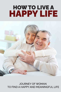 How To Live A Happy Life