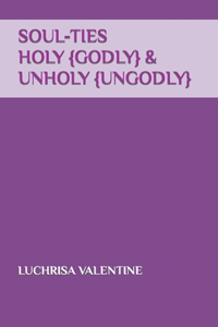 Soul-Ties Holy {Godly} & Unholy {UnGodly}