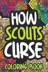 How Scouts Curse: Swearing Coloring Book For Adults, Funny Scouting Lover Gift Idea For Women Or Men