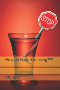How do U stop drinking