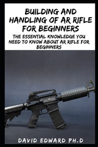Building and Handling of AR Rifle for Beginners