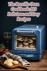 The Breville Oven Cookbook