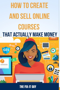 How to Create and Sell Online Courses That Actually Make Money