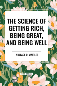 Science of Getting Rich, Being Great, and Being Well