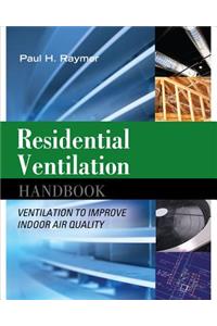 Residential Ventilation Handbook: Ventilation to Improve Indoor Air Quality