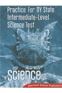 Harcourt School Publishers Science New York: Practice/Nys Intermediate-Level Science Test Student Edition Science Grade 6