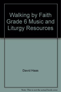 Walking by Faith Grade 6 Music and Liturgy Resources