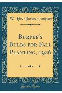 Burpee's Bulbs for Fall Planting, 1926 (Classic Reprint)
