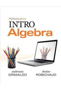 Mylab Math for Grimaldo/Robichaud Intro Algebra-Plus Worktext