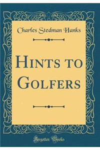Hints to Golfers (Classic Reprint)