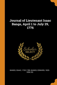 Journal of Lieutenant Isaac Bangs, April 1 to July 29, 1776
