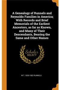 A Genealogy of Runnels and Reynolds Families in America; With Records and Brief Memorials of the Earliest Ancestors, as Far as Known, and Many of Their Descendants, Bearing the Same and Other Names