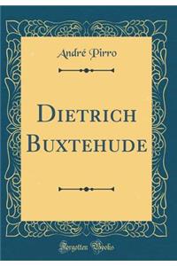 Dietrich Buxtehude (Classic Reprint)