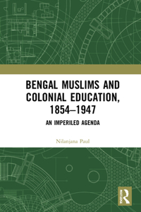 Bengal Muslims and Colonial Education, 1854–1947