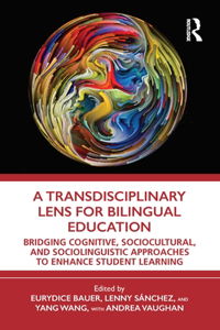 Transdisciplinary Lens for Bilingual Education: Bridging Cognitive, Sociocultural, and Sociolinguistic Approaches to Enhance Student Learning