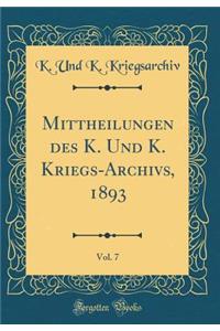 Mittheilungen Des K. Und K. Kriegs-Archivs, 1893, Vol. 7 (Classic Reprint)