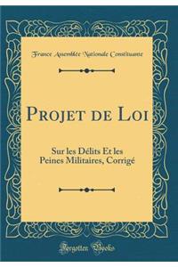 Projet de Loi: Sur les Délits Et les Peines Militaires, Corrigé (Classic Reprint)