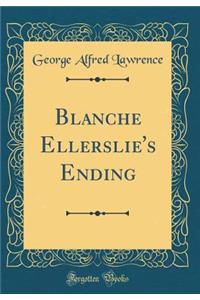 Blanche Ellerslie's Ending (Classic Reprint)