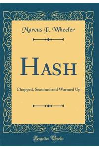 Hash: Chopped, Seasoned and Warmed Up (Classic Reprint)