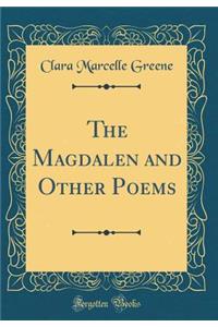The Magdalen and Other Poems (Classic Reprint)