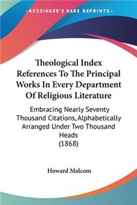 Theological Index References To The Principal Works In Every Department Of Religious Literature